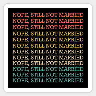 Nope Still Not Married Sticker